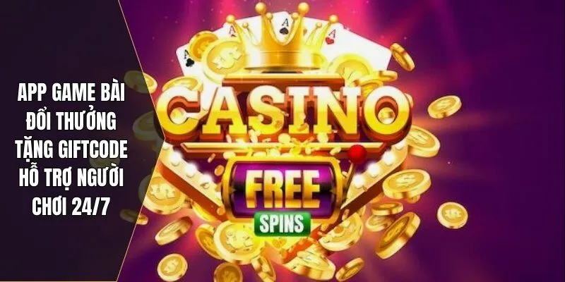 App game bài đổi thưởng tặng giftcode hỗ trợ người chơi 24/7