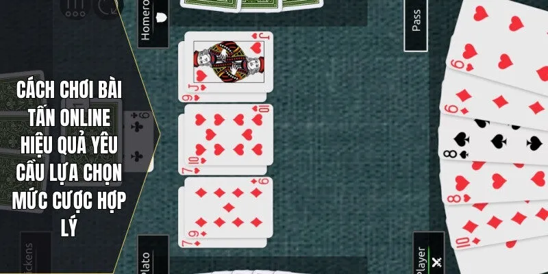 Cách chơi bài tấn online hiệu quả yêu cầu lựa chọn mức cược hợp lý