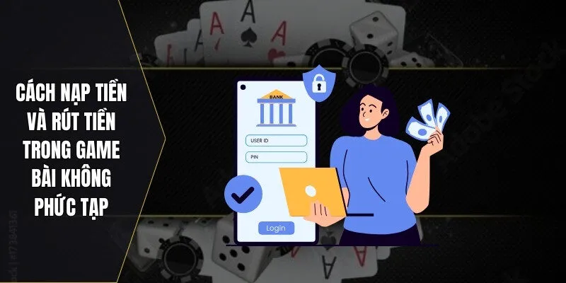 Cách nạp tiền và rút tiền trong game bài