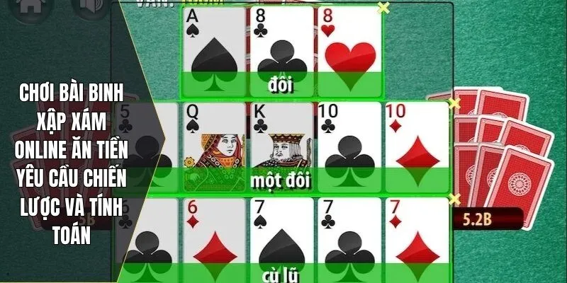 Chơi bài binh xập xám online ăn tiền yêu cầu chiến lược và tính toán