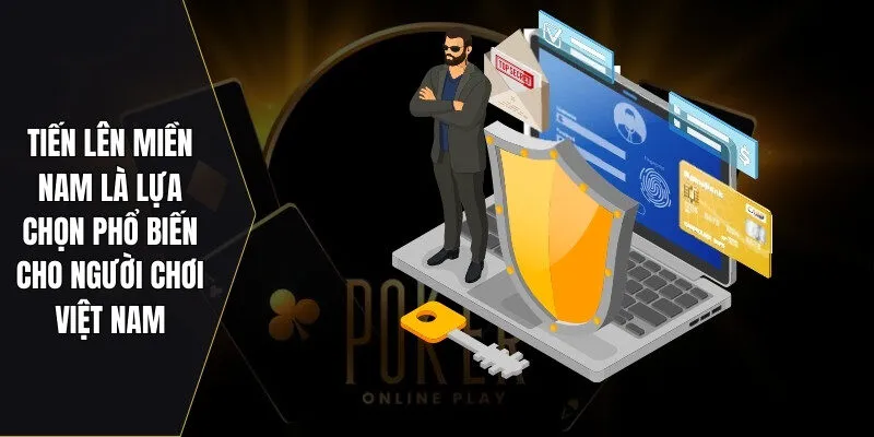 Tiến Lên Miền Nam là lựa chọn phổ biến cho người chơi Việt Nam
