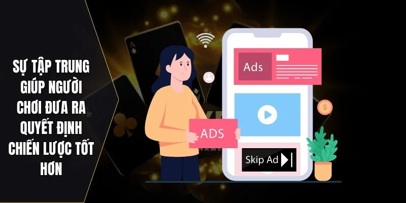 Sự tập trung giúp người chơi đưa ra quyết định chiến lược tốt hơn
